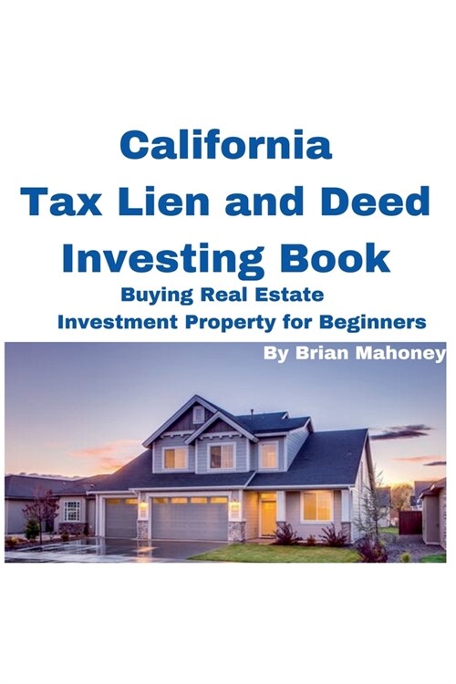 California Tax Lien and Deed Investing Book Buying Real Estate Investment Property for Beginners (Paperback)