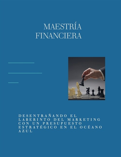 Maestr? financiera: Desentra?ndo el laberinto del marketing con un presupuesto estrat?ico en el oc?no azul (Paperback)