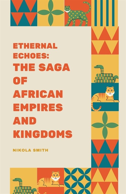 Eternal Echoes: The Saga of African Empires and Kingdoms (Paperback)