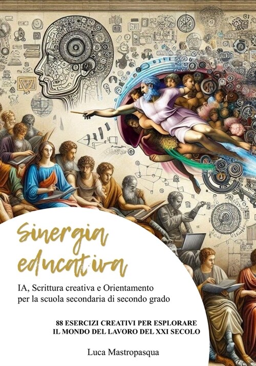 Sinergia educativa: IA, Scrittura creativa e Orientamento per la scuola secondaria di secondo grado (Paperback)