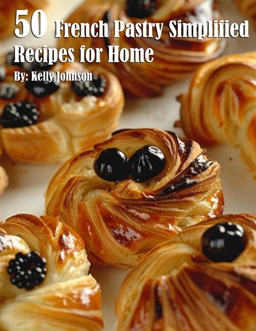 50 French Pastry Simplified Recipes for Home (Paperback)
