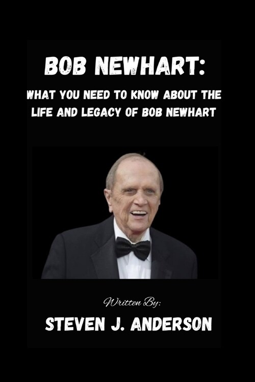 Bob Newhart: What You Need To Know About The Life and Legacy of Bob Newhart (Paperback)