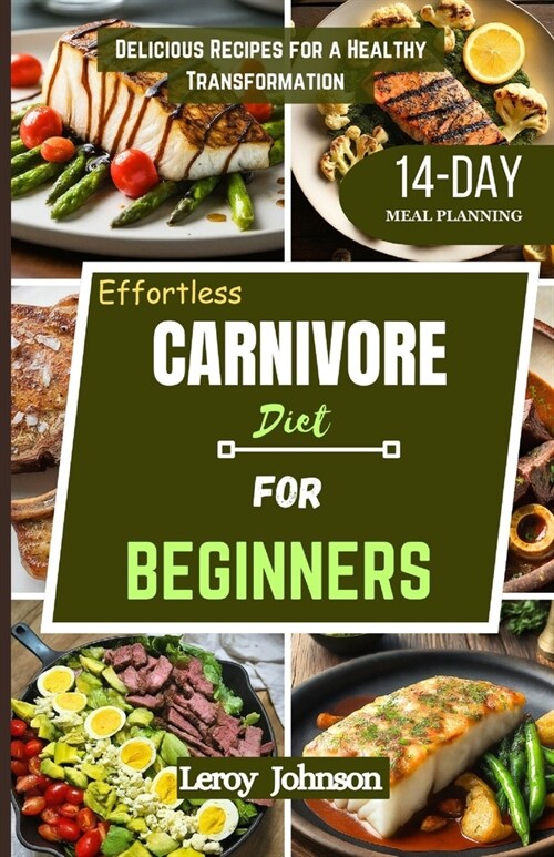 Effortless Carnivore diet for Beginners: Delicious Recipes for a Healthy Transformation (Paperback)