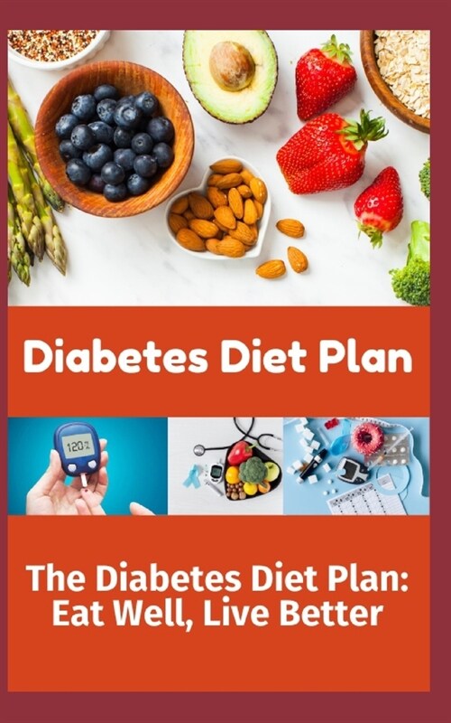 The Diabetes Diet Plan: Eat Well, Live Better (Paperback)