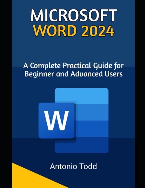 Microsoft Word 2024: A Complete Practical Guide For Beginner and Advanced Users (Paperback)