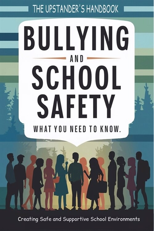 Bullying and School Safety: What You Need to Know: Strategies for Prevention, Intervention, and Creating a Positive School Culture (Paperback)