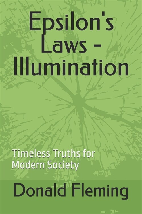 Epsilons Laws - Illumination: Timeless Truths for Modern Society (Paperback)