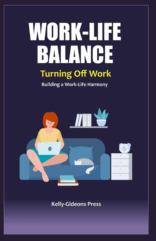 WORK LIFE BALANCE - Turning Off Work: Building a Work-Life Harmony (Paperback)