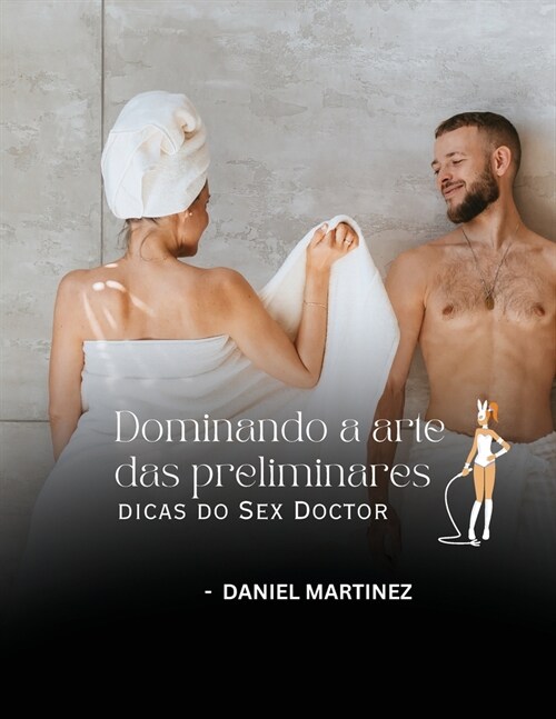 Dominando a arte das preliminares - dicas do Sex Doctor: dicas do Sex Doctor (Paperback)