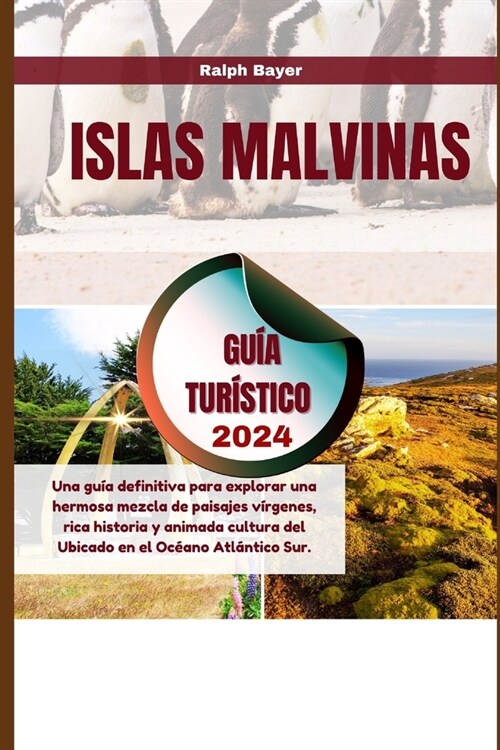 Islas Malvinas Gu? Tur?tico 2024: Una gu? definitiva para explorar una hermosa mezcla de paisajes v?genes, rica historia y animada cultura del Ubi (Paperback)