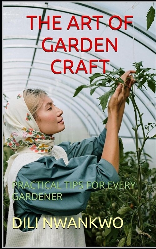 The Art of Garden Craft: Practical Tips for Every Gardener (Paperback)