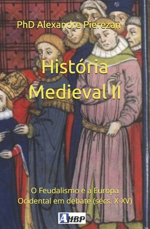 Hist?ia Medieval II: O Feudalismo e a Europa Ocidental em debate (s?s. X-XV) (Paperback)