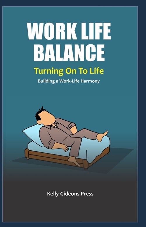 WORK LIFE BALANCE - Turning On To Life: Building a Work-Life Harmony (Paperback)