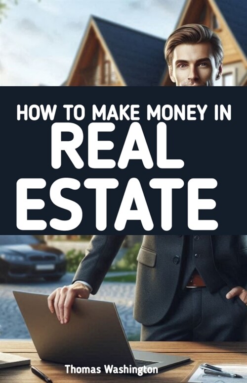 How to Make Money in Real Estate: Real Estate Investing Made Simpler (Paperback)