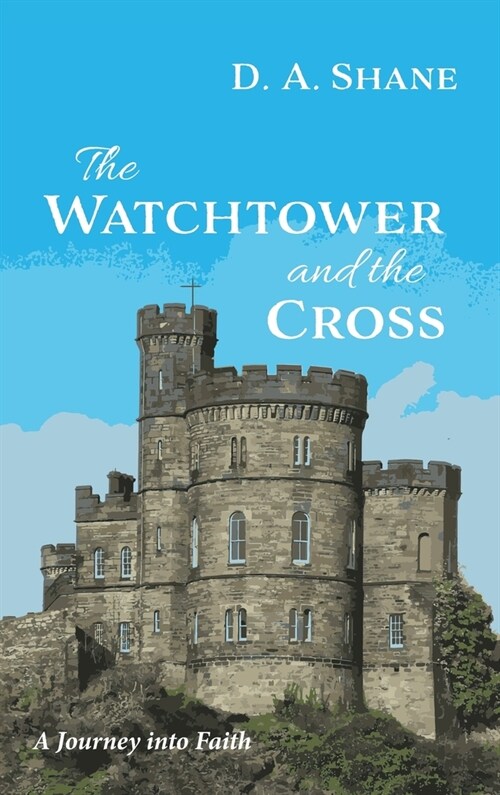 The Watchtower and the Cross: A Journey Into Faith (Hardcover)