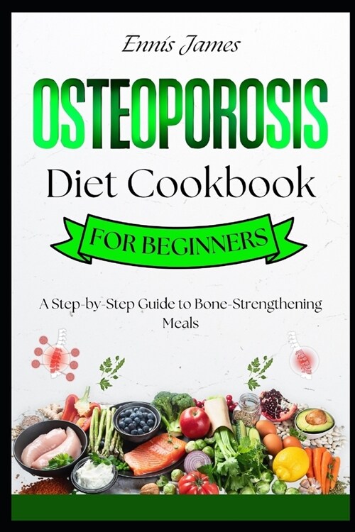 Osteoporosis Diet Cookbook for Beginners: A Step-by-Step Guide to Bone-Strengthening Meals (Paperback)