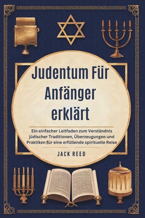 Judentum F? Anf?ger erkl?t: Ein einfacher Leitfaden zum Verst?dnis j?ischer Traditionen, ?erzeugungen und Praktiken f? eine erf?lende spiritu (Paperback)