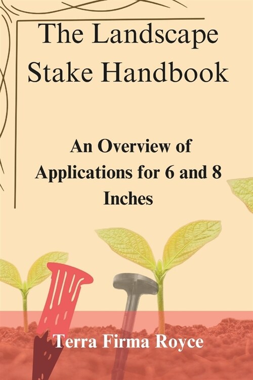 The Landscape Stake Handbook: An Overview of Applications for 6 and 8 Inches (Paperback)