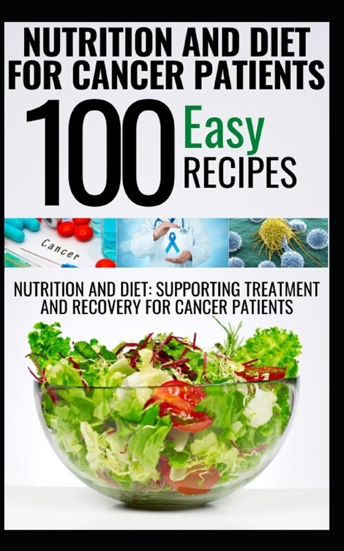 Nutrition and Diet for Cancer Patients: A Comprehensive Dietary Plans for Enhancing Your Bodys Natural Power to Healing for Cancer Patients (Paperback)