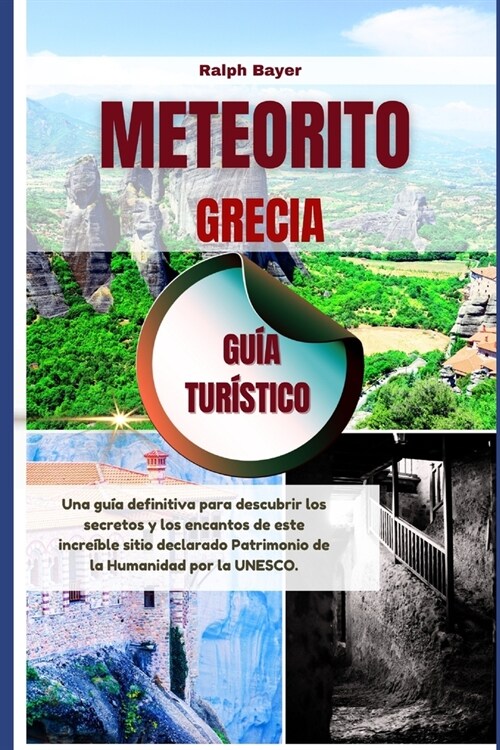 Meteorito, Grecia Gu? Tur?tico: Una gu? definitiva para descubrir los secretos y los encantos de este incre?le sitio declarado Patrimonio de la Hu (Paperback)