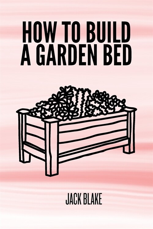 How To Build A Garden Bed (Paperback)