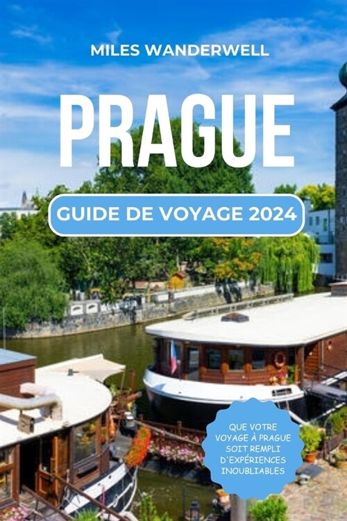 Prague Guide de Voyage 2024: D?errouiller les secrets les mieux gard? et les tr?ors locaux (Paperback)