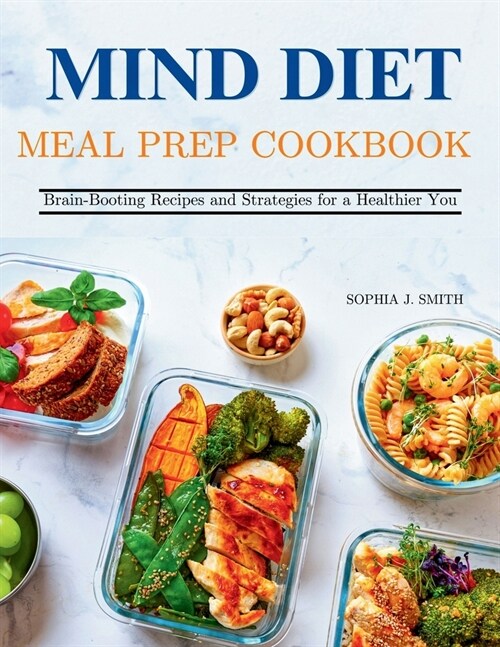 Mind Diet Meal Prep Cookbook: Brain-Boosting Recipes and Strategies for a Healthier You (Paperback)