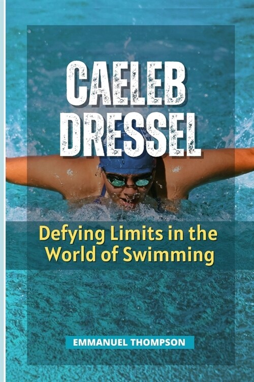 Caeleb Dressel: Defying Limits in the World of Swimming (Paperback)