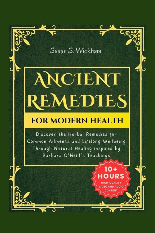 Ancient Remedies for Modern Health: Discover the Herbal Remedies for Common Ailments and Lifelong Wellbeing Through Natural Healing inspired by Barbar (Paperback)