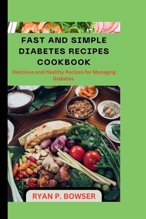 Fast and Simple Diabetes Recipes Cookbook: Delicious and Healthy Recipes for Managing Diabetes (Paperback)