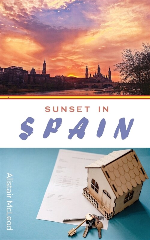 Sunset in Spain: The Comprehensive Path to Your Dream Spanish Home (Paperback)