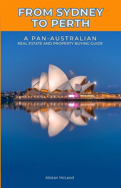 From Sydney to Perth: A Pan-Australian Real Estate and Property Buying Guide (Paperback)