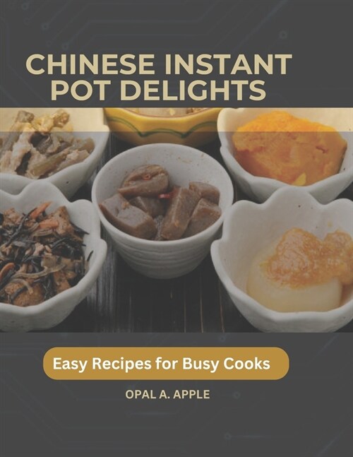 Chinese Instant Pot Delights: Easy Recipes for Busy Cooks (Paperback)