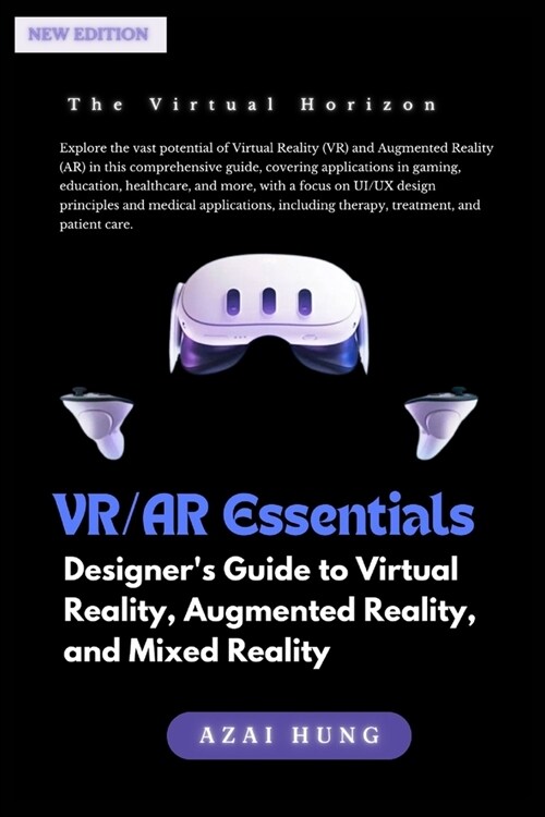 Vr/AR Essentials: Designers Guide to Virtual Reality, Augmented Reality, and Mixed Reality (Paperback)