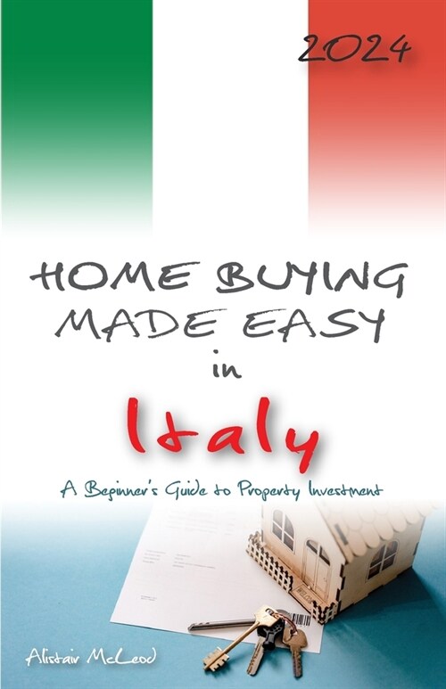 Home Buying Made Easy in Italy: A Beginners Guide to Property Investment (Paperback)