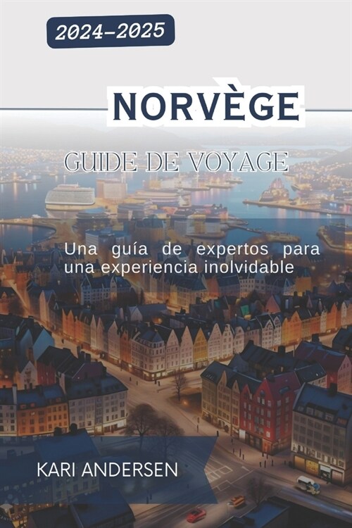 Guide de voyage en Norv?e 2024-2025: Un guide dexpert pour une exp?ience inoubliable (Paperback)