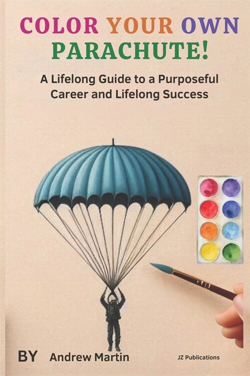 Color Your Own Parachute!: A Lifelong Guide to a Purposeful Career and Lifelong Success (Paperback)