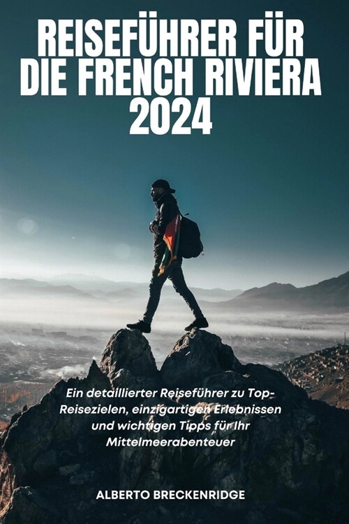 Reisef?rer F? Die French Riviera 2024: Ein detaillierter Reisef?rer zu Top-Reisezielen, einzigartigen Erlebnissen und wichtigen Tipps f? Ihr Mitte (Paperback)