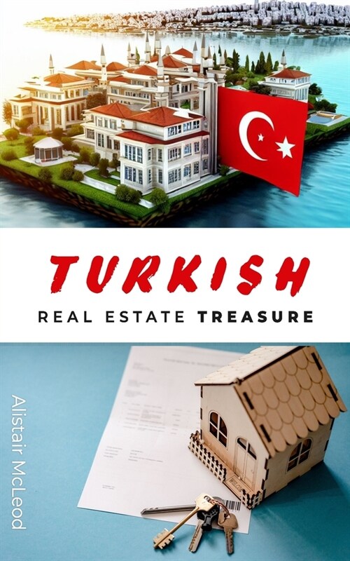 Turkish Real Estate Treasure: Your Ultimate Guide to Buying Property in the Land of Two Continents (Paperback)