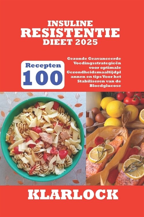 Insuline Resistentie Dieet 2025: 100 Gezonde Recepten Geavanceerde Voedingsstrategie? voor optimale Gezondheidsmaaltijdplannen en tips Voor het Stabi (Paperback)