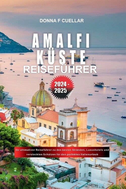 Amalfi K?te Reisef?rer 2024-2025: Ihr ultimativer Reisef?rer zu den besten Str?den, Luxushotels und versteckten Sch?zen f? den perfekten Italien (Paperback)