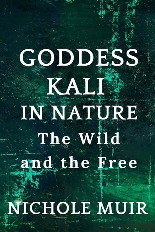 Goddess Kali in Nature: The Wild and the Free (Paperback)