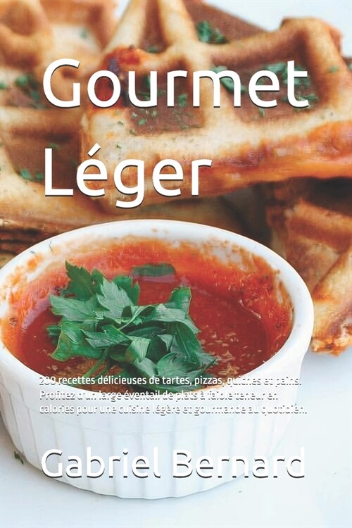 Gourmet L?er: 200 recettes d?icieuses de tartes, pizzas, quiches et pains. Profitez dun large ?entail de plats ?faible teneur en (Paperback)