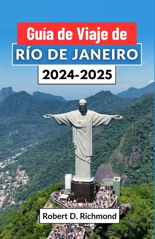 Gu? de Viaje de R? de Janeiro 2024-2025: Samba, atardeceres y secretos al descubierto - su pasaporte al coraz? de la joya de la corona de Brasil (Paperback)