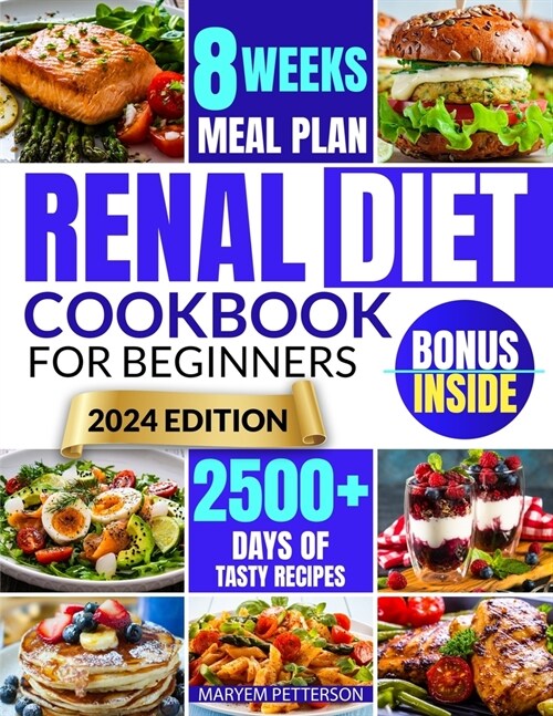 Renal Diet Cookbook for Beginners: Conquer Kidney Health With Tasty, Easy-to-Prepare Meals That are Low in Salt, Potassium, and Phosphorus (Paperback)