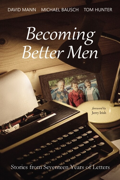 Becoming Better Men: Stories from Seventeen Years of Letters (Paperback)