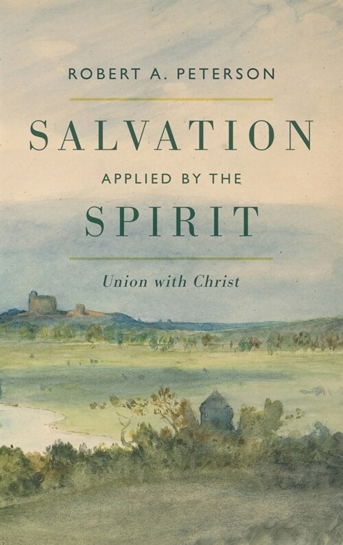 Salvation Applied by the Spirit: Union with Christ (Hardcover)