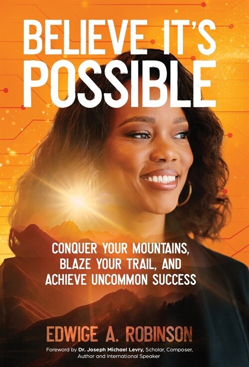 Believe Its Possible: Conquer Your Mountains, Blaze Your Trail, and Achieve Uncommon Success (Hardcover)