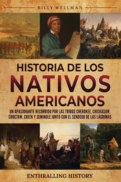 Historia de los nativos americanos: Un apasionante recorrido por las tribus Cherokee, Chickasaw, Choctaw, Creek y Seminole junto con el Sendero de las (Paperback)