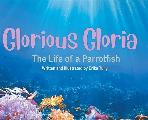 Glorious Gloria: The Life of A Parrotfish (Hardcover)